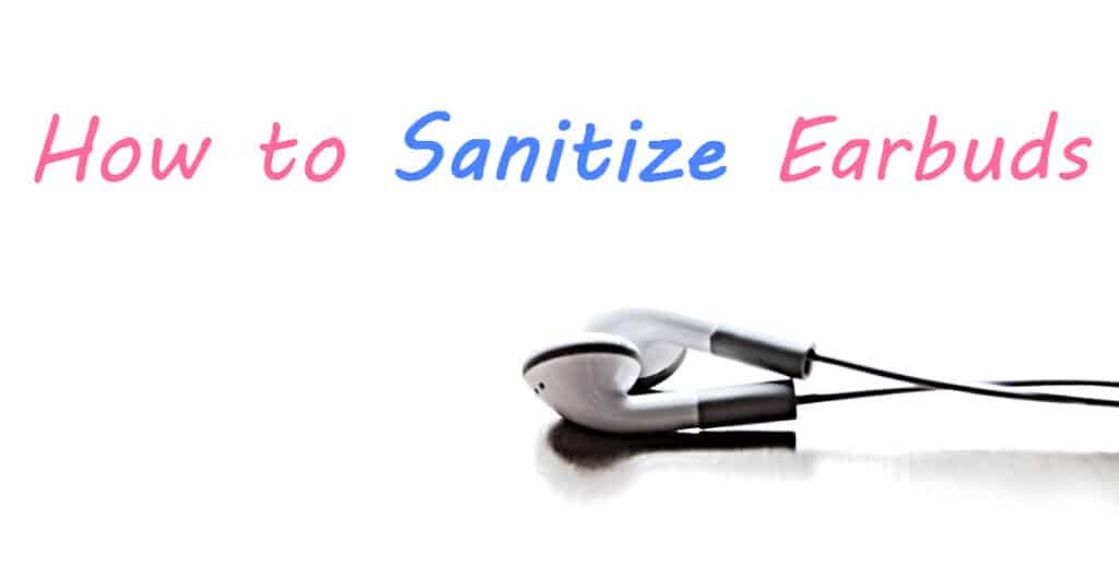 How to Sanitize Earbuds